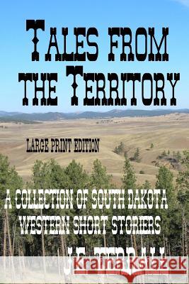 Tales from the Territory: Larger Print Edition J. E. Terrall 9780999472729 Jan Terrall