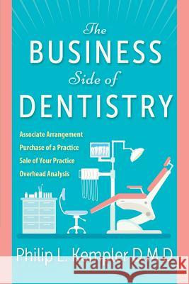 The Business Side of Dentistry D. M. D. Philip L. Kempler 9780999473030 Bay City Publishing LLC