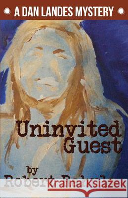 Uninvited Guest: A Dan Landes Mystery Robert Rahula 9780999473641 Alma-Gator