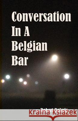 Conversation in a Belgian Bar Robert Rahula   9780999473689 Alma-Gator