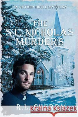 The St. Nicholas Murders R. L. Cherry 9780999473900 Wild Cherry Enterprises
