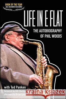 Life In E Flat - The Autobiography of Phil Woods Phil Woods, Ted Panken, Bill Charlap 9780999477649 Cymbal Press