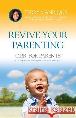 Revive Your Parenting: C.P.R. for Parents, A Philosophy based on Compassion, Patience, and Respect Strauss, Jamie 9780999478905