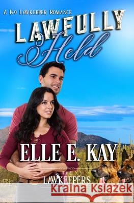 Lawfully Held: Inspirational Christian Contemporary The Lawkeepers Elle E. Kay 9780999485620