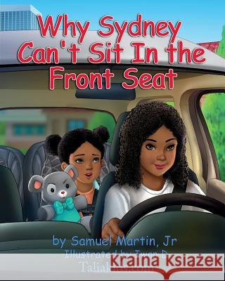 Why Sydney Can't Sit in the Front Seat: Seat belt and airbag safety for children Martin Jr, Samuel E. 9780999487013