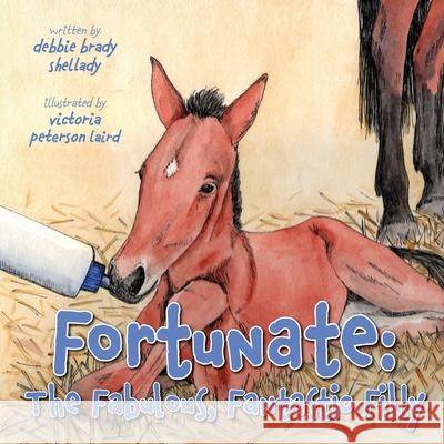 Fortunate: The Fabulous, Fantastic Filly Debbie Brad Victoria Peterso 9780999488768 Write Place