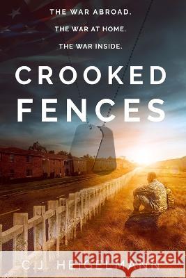 Crooked Fences C. J. Heigelmann 9780999489819