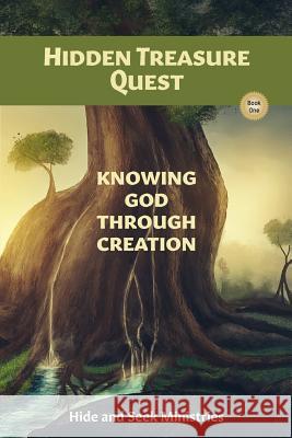 Hidden Treasure Quest: Knowing God Through Creation Hide and Seek Ministries 9780999490105 Hide and Seek Ministries