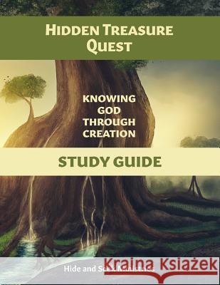 Hidden Treasure Quest: Knowing God Through Creation Study Guide Hide and Seek Ministries 9780999490129 Hide and Seek Ministries