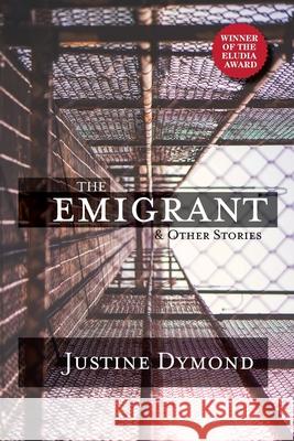 The Emigrant and Other Stories Justine Dymond 9780999491553