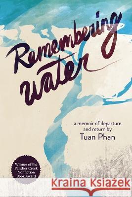 Remembering Water: A Memoir of Departure and Return Tuan Phan   9780999491584 Hidden River