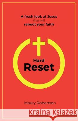 Hard Reset: A fresh look at Jesus that will reboot your faith Robertson, Maury 9780999491638 Not Avail