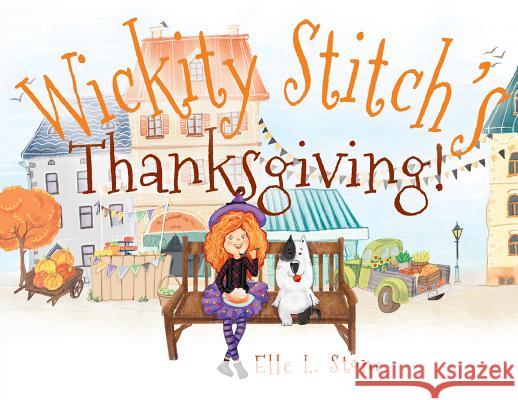 Wickity Stitch's Thanksgiving! Elle L. Stone 9780999493045 Luna Fortuna