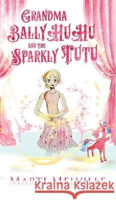 Grandma BallyHuHu and the Sparkly TuTu Melville, Marti 9780999493755 Doce Blant Publishing