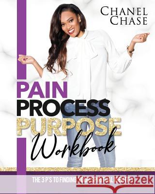 Pain Process Purpose Workbook: The 3 Ps To Finding Your Spiritual Identity LLC, Solex Enterprises 9780999494615 October 7th Publishing LLC