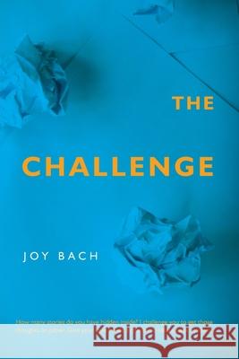 The Challenge: How Many Stories Do You Have Hidden Inside? Joy Bach 9780999495643