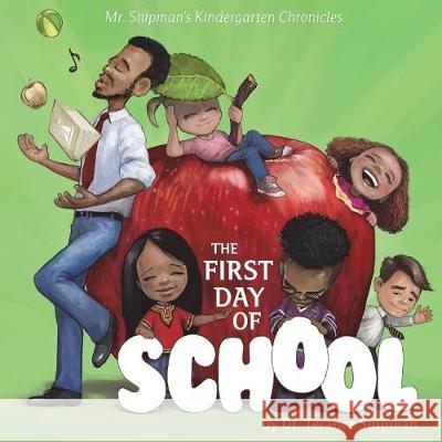 Mr. Shipman's Kindergarten Chronicles: The First Day of School: Banicia's Book Cover Dr Terance Shipman Milan Ristic 9780999496176 Team Shipman Publishing