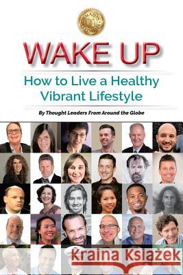 Wake Up: How to Live a Healthy Vibrant Lifestyle Steven E. Schmitt 9780999497814 Wake Up Inc