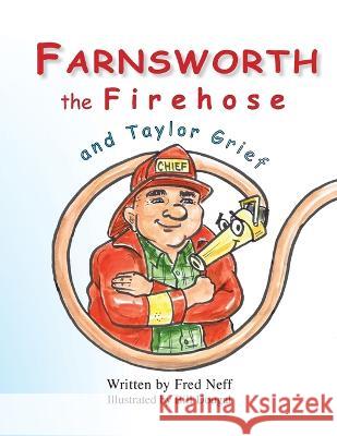 Farnsworth the Firehose and Taylor Grief Fred Neff Bill Dougal  9780999498583