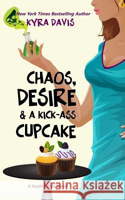 Chaos, Desire & a Kick-Ass Cupcake Kyra Davis 9780999499405