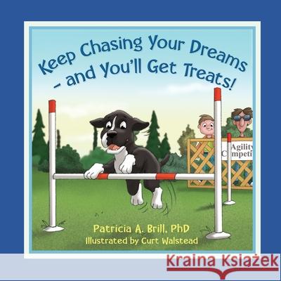 Keep Chasing Your Dreams and You'll Get Treats! Patricia Ann Brill 9780999503454
