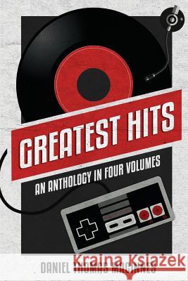 Greatest Hits: An Anthology in Four Volumes Daniel T. MacInnes Predrag Markovic 9780999504123 Dt Media