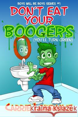 Don't Eat Your Boogers (You'll Turn Green) Carrie Lowrance 9780999506929 Carrie Lowrance