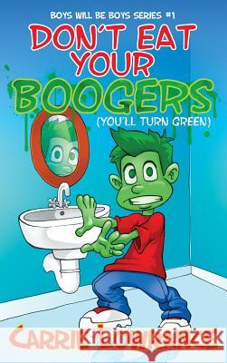 Don't Eat Your Boogers (You'll Turn Green) Carrie Lowrance 9780999506950