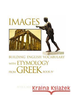 Images Building English Vocabulary with Etymology from Greek Book IV Peter Beaven 9780999509296