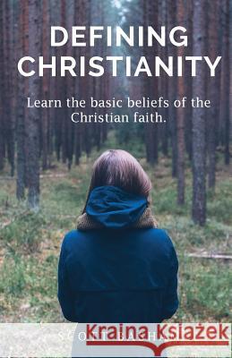 Defining Christianity: Learn the basic beliefs of the Christian faith Basham, Scott 9780999511206 Scott Basham