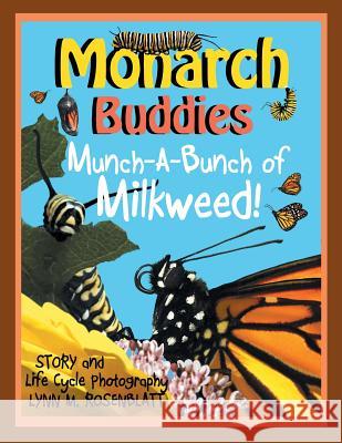 Monarch Buddies: Munch-A-Bunch of Milkweed! Lynn M. Rosenblatt 9780999512173