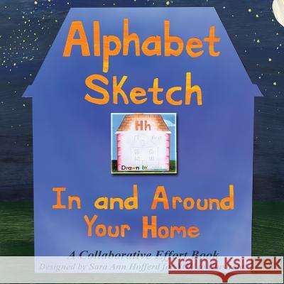 Alphabet Sketch: In and Around Your Home Sara A. Hofferd 9780999513002 Sara Hofferd