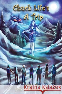 Chuck Life's a Trip: A Work of Fiction Based on Actual Events Hans Joseph Fellmann 9780999516294 Russian Hill Press