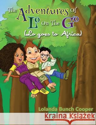 The Adventures of Lo on The Go ( Lo goes to Africa) Lolanda Bunch Copper, Blueberry Illustrations 9780999516805 O.K.P DBA Adventures of Lo on the Go