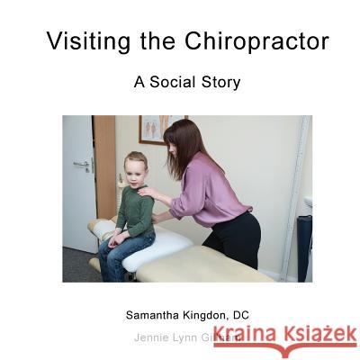 Visiting the Chiropractor: A Social Story Jennifer Gillham DC Samantha Kingdon Erica Lindsey 9780999519127 Phoenix Cry Publishing, LLC