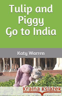 Tulip and Piggy Go to India Katy Warren 9780999522103 Katy Warren