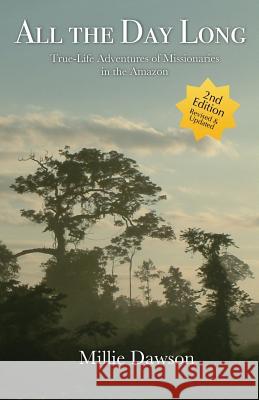 All the Day Long: True-Life Adventures of Missionaries in the Amazon Millie Dawson 9780999524503 Faithfulmoms