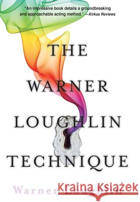 The Warner Loughlin Technique: An Acting Revolution Warner Loughlin 9780999527016 Howland Tilley Press