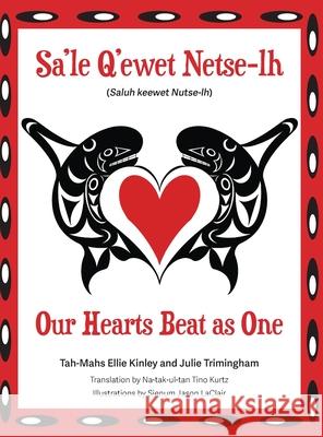 Our Hearts Beat as One (Sa'le Q'ewet Netse-lh) Julie Trimingham Sienum Jason Laclair Tah-Mahs Ellie Kinley 9780999527887 Chuckanut Editions