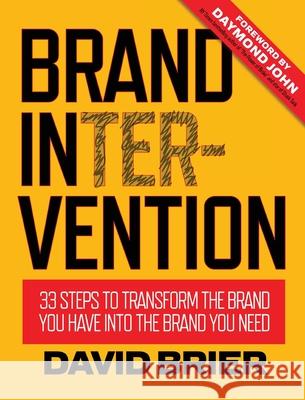Brand Intervention: 33 Steps to Transform the Brand You Have into the Brand You Need Brier, David 9780999529706 Dbd International, Ltd
