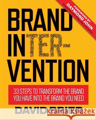 Brand Intervention: 33 Steps to Transform the Brand You Have into the Brand You Need Brier, David 9780999529713 Dbd International, Ltd