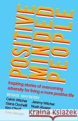 Positive Minded People: Inspiring stories of overcoming adversity for living a more positive life Witcher, Calvin 9780999530900 Witcher Publishing Group