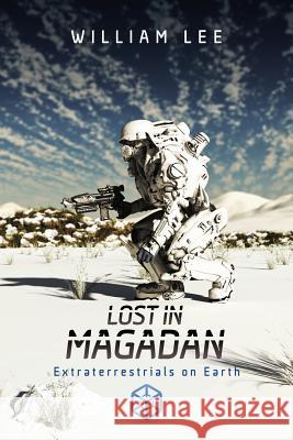 Lost in Magadan: Extraterrestrials on Earth William Lee 9780999531303 William Lee