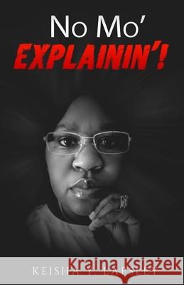 No Mo' Explainin'! Keisha Lapsley Keisha Y. Lapsley 9780999531471