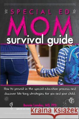 Special Ed Mom Survival Guide: How to prevail in the special education process and discover life-long strategies for you and your child. Landau, Bonnie 9780999531600