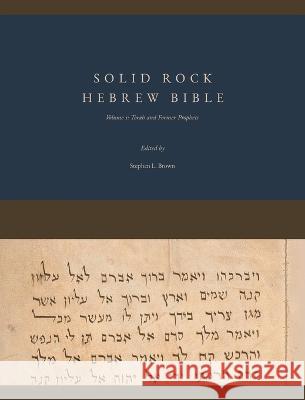 Solid Rock Hebrew Bible, Volume 1: Torah and Former Prophets Stephen L. Brown 9780999532225 Solid Rock Publications of Virginia