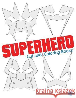 Superhero: Cut and Coloring Books N. H. R 9780999534311 Cut and Coloring Books, LLC.