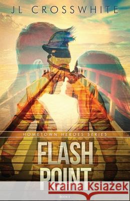 Flash Point: Hometown Heroes book 2 Jl Crosswhite 9780999535745 Tandem Services