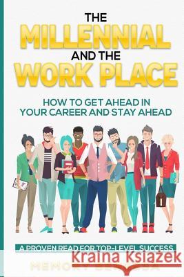 The Millennial and The Work Place: How to get ahead in your career and stay ahead Bengesa, Memory 9780999537107 Verengai Publishing House