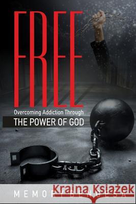 Free: Overcoming Addiction Through the Power of God Memory Bengesa 9780999537114 Not Avail